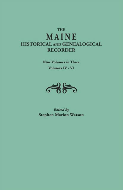 Cover for Stephen Marion Watson · The Maine Historical and Genealogical Recorder. Nine Volumes Bound in Three. Volumes Iv-vi (Paperback Book) (2013)
