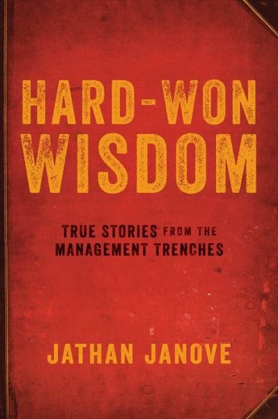 Cover for Janove · Hard-Won Wisdom: True Stories from the Management Trenches (Pocketbok) [Special edition] (2016)