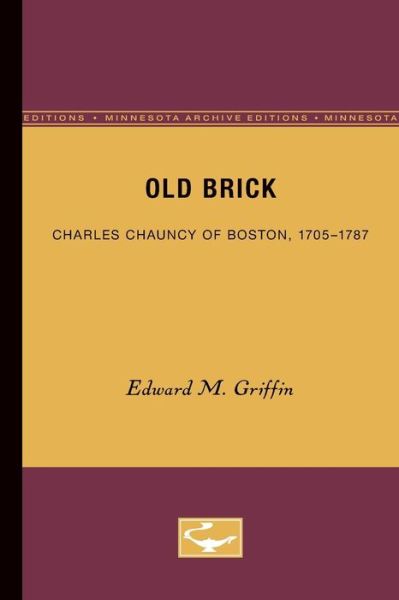 Cover for Edward M. Griffin · Old Brick: Charles Chauncy of Boston, 1705-1787 (Paperback Book) [Minnesota Archive Editions edition] (1980)