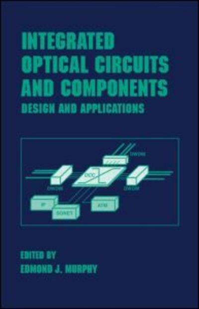 Cover for Murphy · Integrated Optical Circuits and Components: Design and Applications - Optical Science and Engineering (Hardcover Book) (1999)