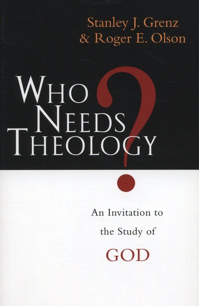 Who needs theology?: Invitation To The Study Of God - Stanley J Grenz Roger E Olson - Libros - Inter-Varsity Press - 9780851111773 - 16 de agosto de 1996