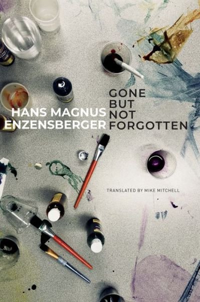 Cover for Hans Magnus Enzensberger · Gone But Not Forgotten: My Favourite Flops and Other Projects that Came to Nothing - The German List (Gebundenes Buch) (2022)