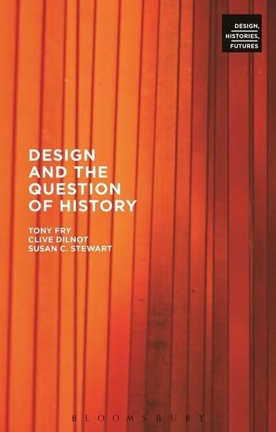 Cover for Fry, Tony (University of Tasmania, Australia) · Design and the Question of History - Design, Histories, Futures (Pocketbok) (2015)