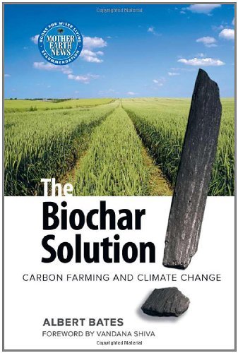 Cover for Albert K. Bates · The Biochar Solution: Carbon Farming and Climate Change (Paperback Book) (2010)