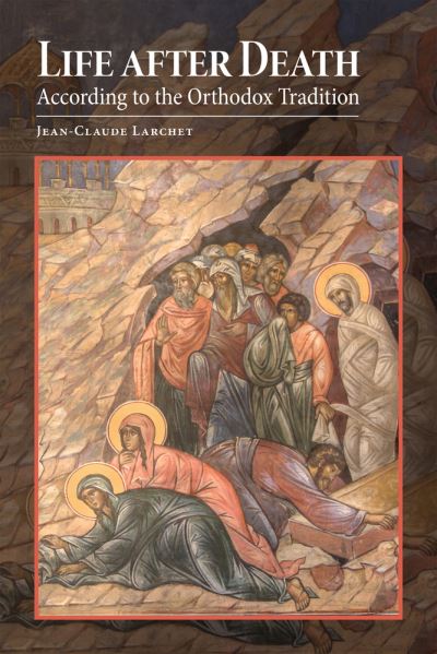 Life after Death According to the Orthodox Tradition - Jean-Claude Larchet - Books - Holy Trinity Publications - 9780884654773 - December 10, 2021