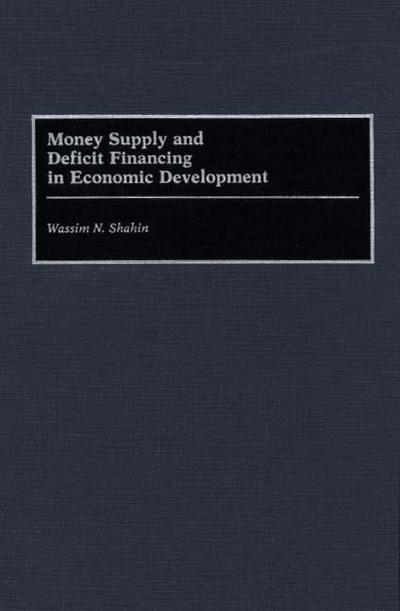 Cover for Wassim Shahin · Money Supply and Deficit Financing in Economic Development (Hardcover Book) (1992)