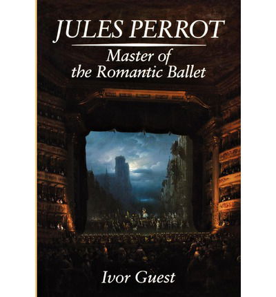 Cover for Ivor Guest · Jules Perrot: Master of the Romantic Ballet (Hardcover Book) (2008)