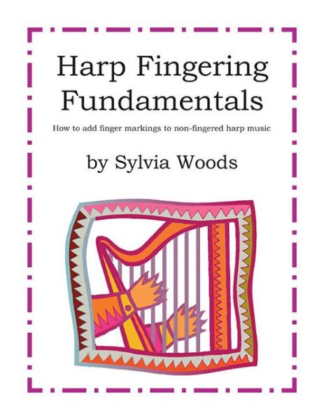 Cover for Sylvia Woods · Harp Fingering Fundamentals : How to Add Finger Markings to Non-Fingered Harp Music (Spiral Book) (2016)