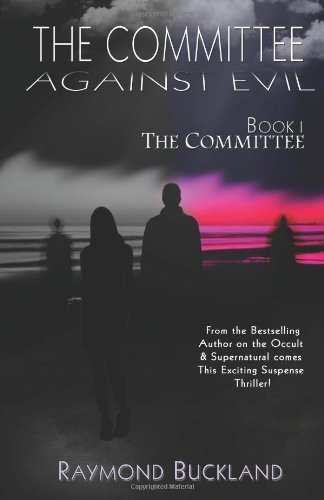 The Committee Against Evil Book I: the Committee - Raymond Buckland - Books - Labyrinth House Publishing - 9780976568773 - April 27, 2012
