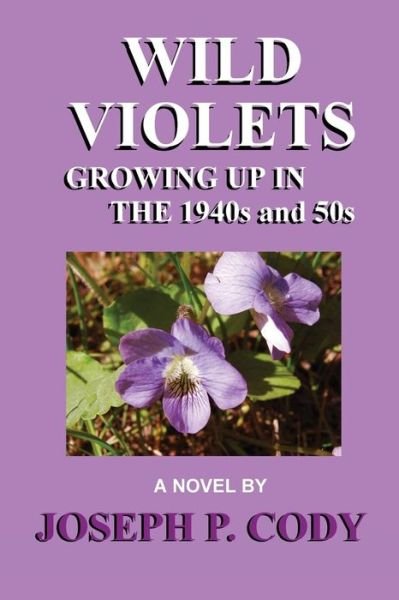 Cover for Joseph P. Cody · Wild Violets - Growing Up in the 1940s and 50s (Paperback Book) (2014)