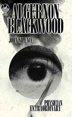 Cover for Algernon Blackwood · John Silence, Physician Extraordinary: Occult Detectives Volume I - Occult Detectives (Paperback Bog) (2019)