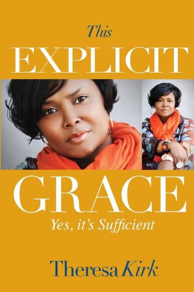 Cover for Theresa Kirk · This Explicit Grace: Yes, It's Sufficient (Volume 3) (Paperback Book) (2012)