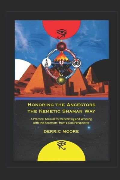 Cover for Derric Moore · Honoring the Ancestors the Kemetic Shaman Way : A Practical Manual for Venerating and Working with the Ancestors from a God Perspective (Pocketbok) (2019)