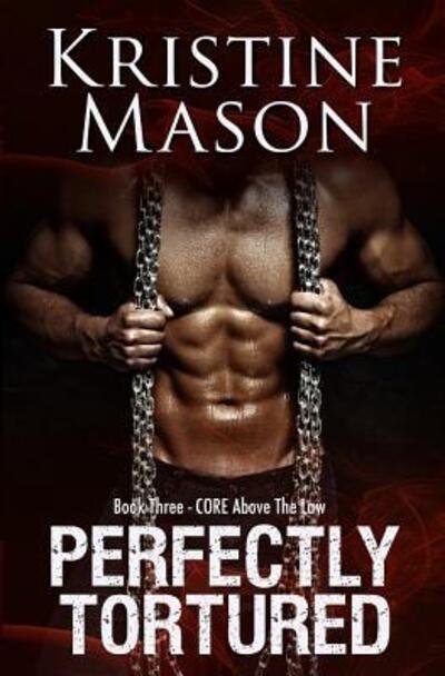 Cover for Kristine Mason · Perfectly Tortured : Book 3 C.O.R.E. Above the Law (Pocketbok) (2016)