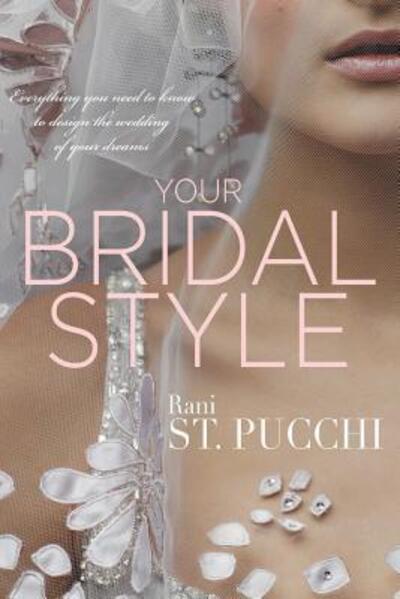 Cover for Rani St. Pucchi · Your Bridal Style : Everything You Need to Know to Design the Wedding of Your Dreams (Paperback Book) (2017)