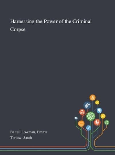 Cover for Emma Battell Lowman · Harnessing the Power of the Criminal Corpse (Hardcover Book) (2020)