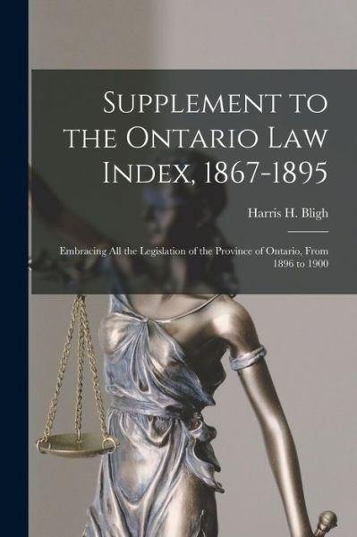 Cover for Harris H (Harris Harding) 18 Bligh · Supplement to the Ontario Law Index, 1867-1895 [microform] (Paperback Book) (2021)