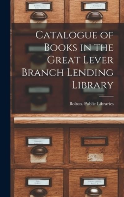 Cover for Bolton (England) Public Libraries · Catalogue of Books in the Great Lever Branch Lending Library (Hardcover Book) (2021)
