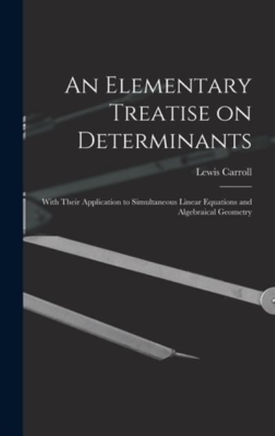 Cover for Lewis 1832-1898 Carroll · An Elementary Treatise on Determinants (Hardcover Book) (2021)