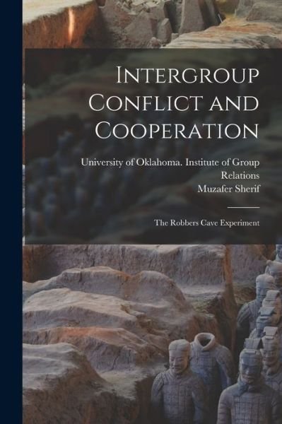 Intergroup Conflict and Cooperation; the Robbers Cave Experiment - Muzafer 1906-1988 Sherif - Books - Hassell Street Press - 9781015109773 - September 10, 2021