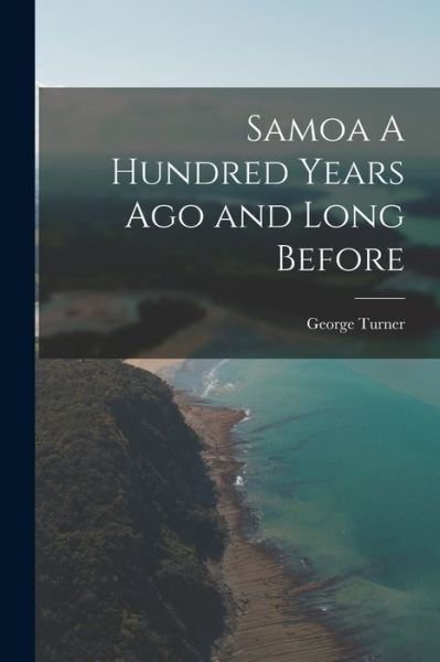 Cover for George Turner · Samoa a Hundred Years Ago and Long Before (Book) (2022)