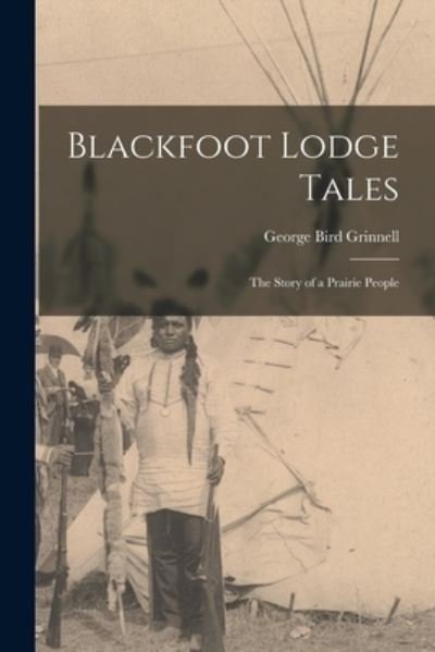 Cover for George Bird Grinnell · Blackfoot Lodge Tales (Book) (2022)