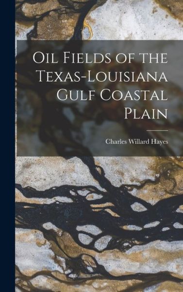 Cover for Charles Willard Hayes · Oil Fields of the Texas-Louisiana Gulf Coastal Plain (Book) (2022)