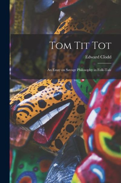 Tom Tit Tot - Edward Clodd - Książki - Creative Media Partners, LLC - 9781016537773 - 27 października 2022