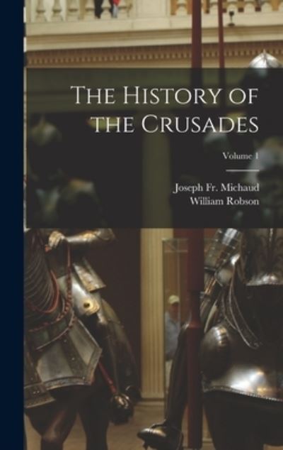 Cover for Joseph Michaud · History of the Crusades; Volume 1 (Bok) (2022)