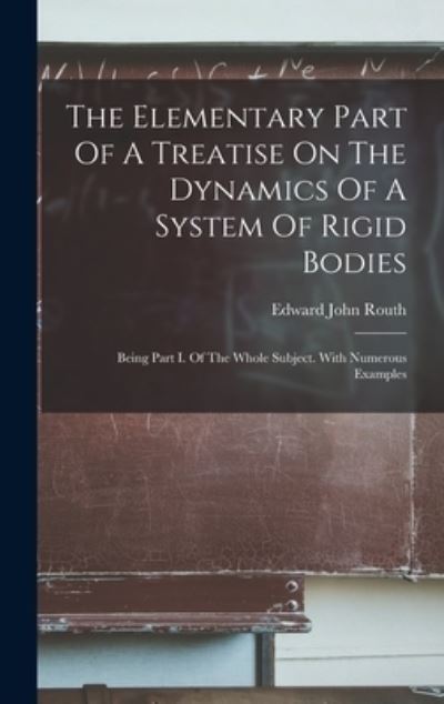 Elementary Part of a Treatise on the Dynamics of a System of Rigid Bodies - Edward John Routh - Bøger - Creative Media Partners, LLC - 9781017754773 - 27. oktober 2022