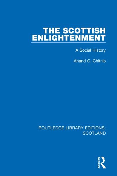 Cover for Anand C. Chitnis · The Scottish Enlightenment: A Social History - Routledge Library Editions: Scotland (Paperback Book) (2023)