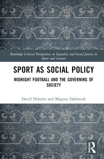 Cover for Ekholm, David (Linkoping University, Sweden) · Sport as Social Policy: Midnight Football and the Governing of Society - Routledge Critical Perspectives on Equality and Social Justice in Sport and Leisure (Gebundenes Buch) (2022)