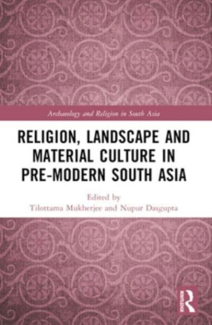 Religion, Landscape and Material Culture in Pre-modern South Asia - Archaeology and Religion in South Asia (Paperback Book) (2024)