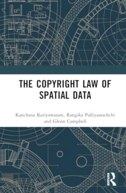 Cover for Kariyawasam, Kanchana (Griffith University, Australia) · The Copyright Law of Spatial Data (Hardcover Book) (2024)