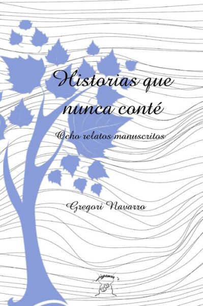 Historias que nunca conte - Gregori Navarro - Books - Blurb - 9781034881773 - May 6, 2021