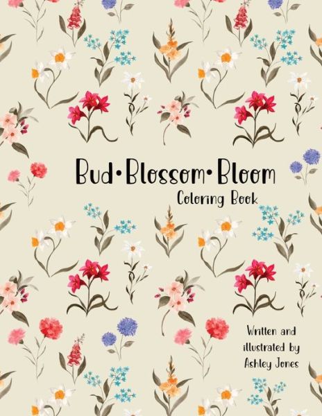 Cover for Ashley Jones · Bud Blossom Bloom Coloring Book (Bok) (2023)