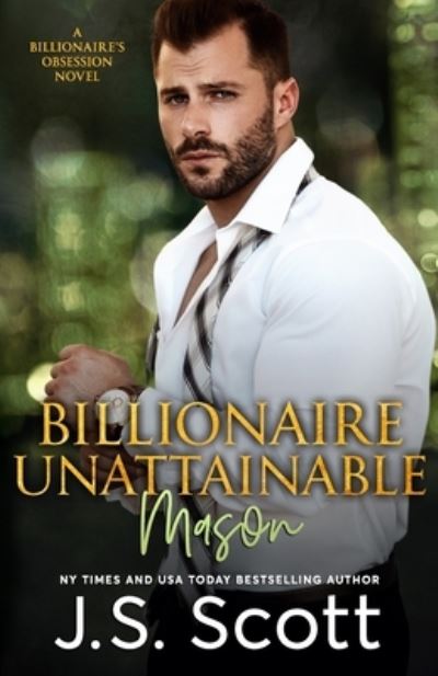 Cover for J S Scott · Billionaire Unattainable Mason: A Billionaire's Obsession Novel - The Billionaire's Obsession (Paperback Book) (2019)