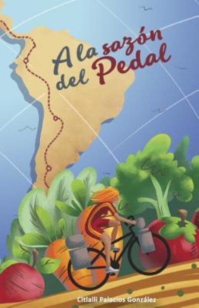 Cover for Citlalli Magdalena Palacios González · A la sazón del pedal : Recetas vegetarianas de América Latina (Paperback Book) (2019)