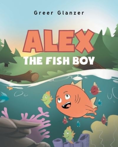 Cover for Greer Glanzer · Alex the Fish Boy (Paperback Book) (2021)