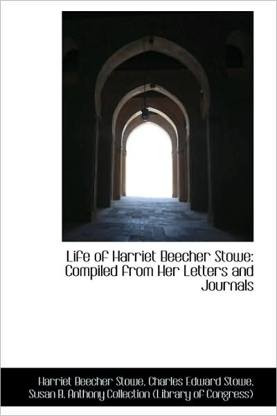 Cover for Harriet Beecher Stowe · Life of Harriet Beecher Stowe: Compiled from Her Letters and Journals (Hardcover bog) (2009)