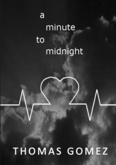 Minute to Midnight - Thomas Gomez - Books - Lulu Press, Inc. - 9781105471773 - January 20, 2012