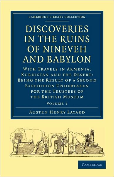 Cover for Austen Henry Layard · Discoveries in the Ruins of Nineveh and Babylon: With Travels in Armenia, Kurdistan and the Desert: Being the Result of a Second Expedition Undertaken for the Trustees of the British Museum - Cambridge Library Collection - Archaeology (Paperback Book) (2010)