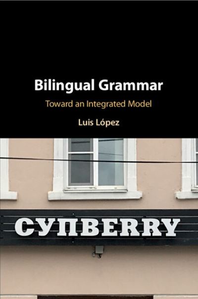 Cover for Lopez, Luis (University of Illinois, Chicago) · Bilingual Grammar: Toward an Integrated Model (Paperback Book) (2022)