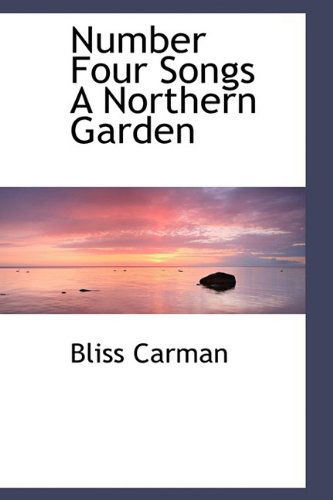 Cover for Bliss Carman · Number Four Songs a Northern Garden (Paperback Book) (2009)