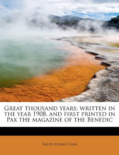 Cover for Ralph Adams Cram · Great Thousand Years; Written in the Year 1908, and First Printed in Pax the Magazine of the Benedic (Paperback Book) (2009)