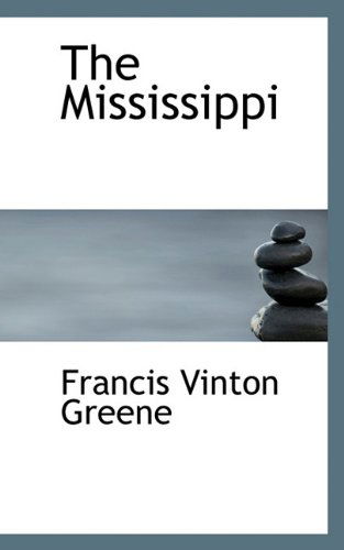 The Mississippi - Francis Vinton Greene - Kirjat - BiblioLife - 9781117210773 - keskiviikko 18. marraskuuta 2009