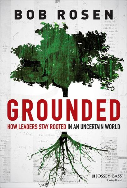 Cover for Bob Rosen · Grounded: How Leaders Stay Rooted in an Uncertain World (Gebundenes Buch) (2013)