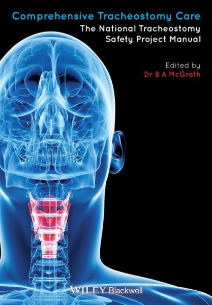 Comprehensive Tracheostomy Care: The National Tracheostomy Safety Project Manual - B McGrath - Books - John Wiley & Sons Inc - 9781118792773 - April 4, 2014