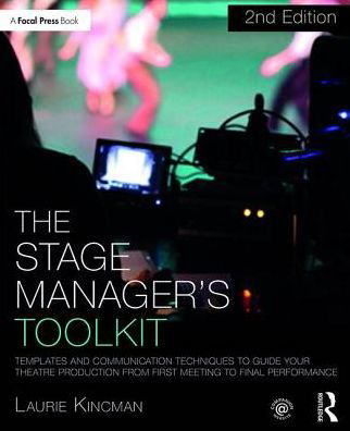 Cover for Kincman, Laurie (Department of Theatre Arts, University of Wisconsin, La Crosse, WI, USA) · The Stage Manager's Toolkit: Templates and Communication Techniques to Guide Your Theatre Production from First Meeting to Final Performance - The Focal Press Toolkit Series (Pocketbok) [2 New edition] (2016)