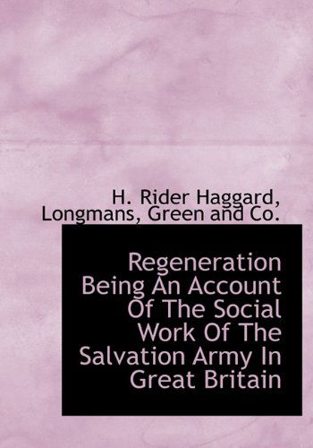 Cover for H. Rider Haggard · Regeneration Being an Account of the Social Work of the Salvation Army in Great Britain (Hardcover Book) (2010)